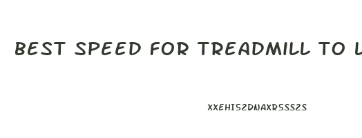 best speed for treadmill to lose weight