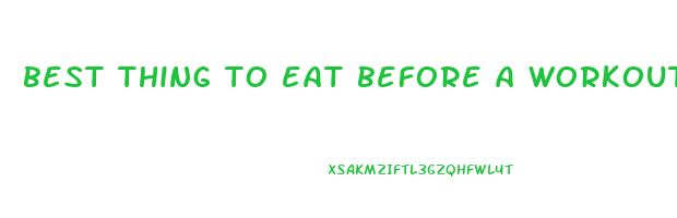 best thing to eat before a workout to lose weight
