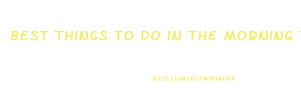 best things to do in the morning to lose weight