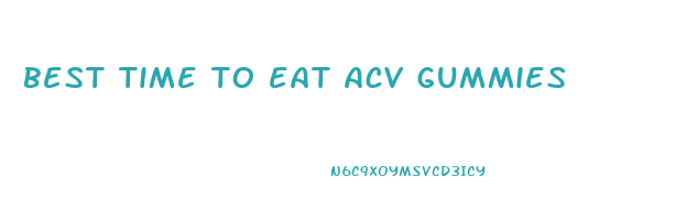 best time to eat acv gummies