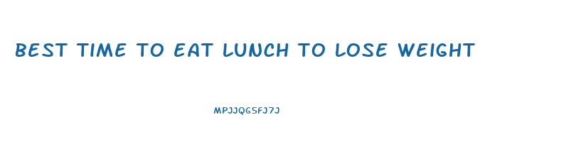 best time to eat lunch to lose weight