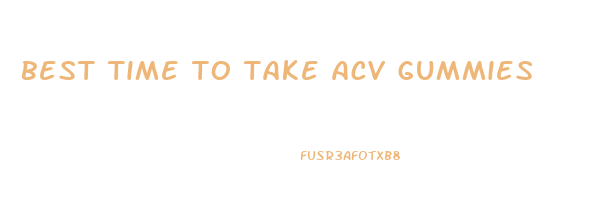 best time to take acv gummies