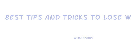 best tips and tricks to lose weight