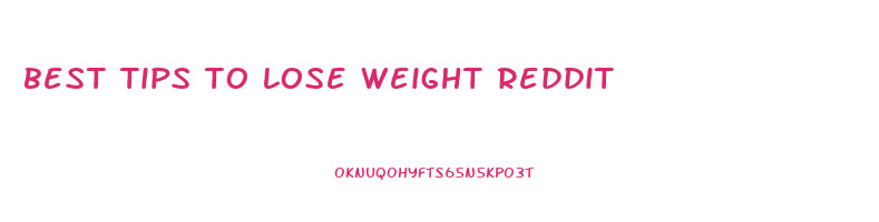 best tips to lose weight reddit
