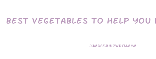 best vegetables to help you lose weight