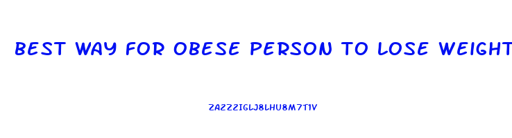 best way for obese person to lose weight