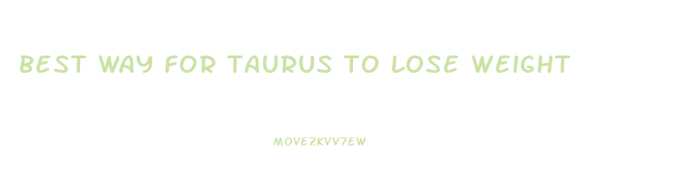 best way for taurus to lose weight