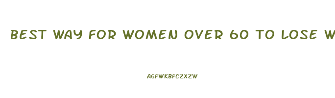 best way for women over 60 to lose weight