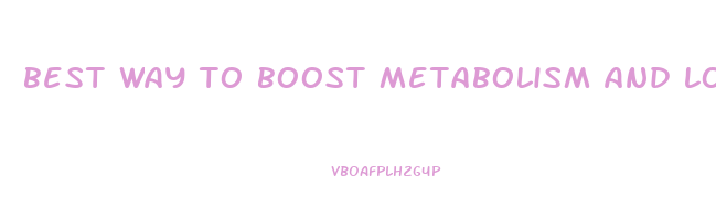 best way to boost metabolism and lose weight