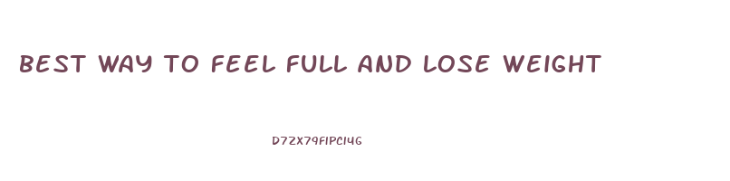 best way to feel full and lose weight
