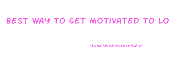 best way to get motivated to lose weight