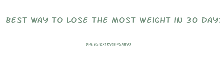 best way to lose the most weight in 30 days