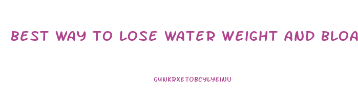 best way to lose water weight and bloat