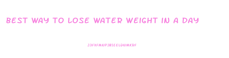 best way to lose water weight in a day