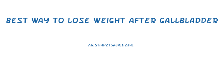 best way to lose weight after gallbladder removal
