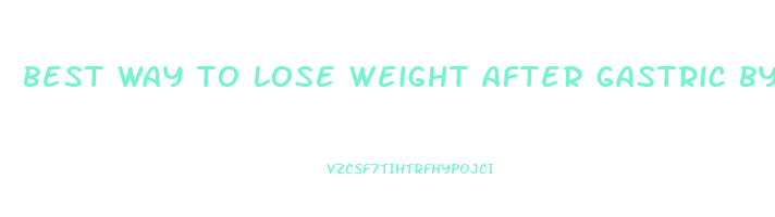 best way to lose weight after gastric bypass