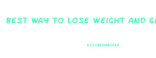best way to lose weight and get ripped