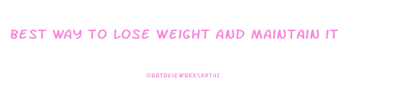 best way to lose weight and maintain it