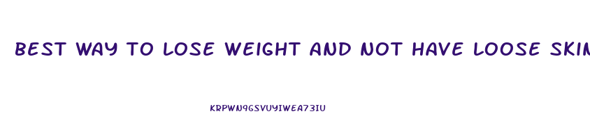 best way to lose weight and not have loose skin