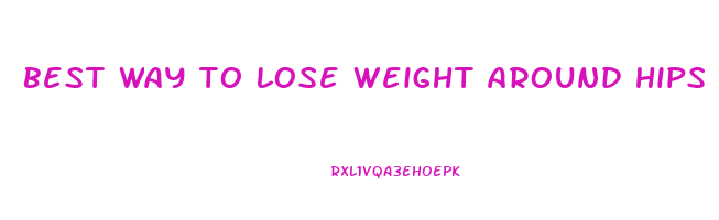 best way to lose weight around hips