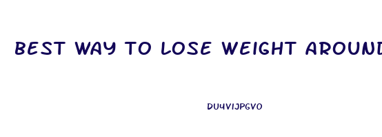 best way to lose weight around your middle