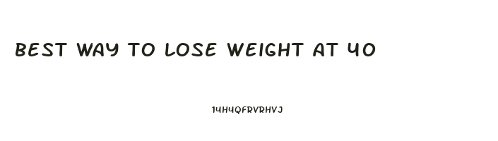 best way to lose weight at 40