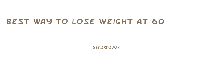 best way to lose weight at 60