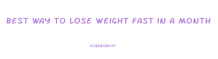 best way to lose weight fast in a month