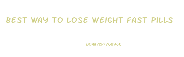 best way to lose weight fast pills