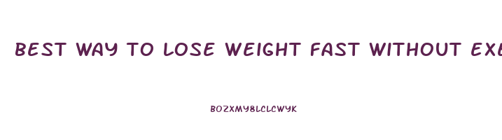 best way to lose weight fast without exercise