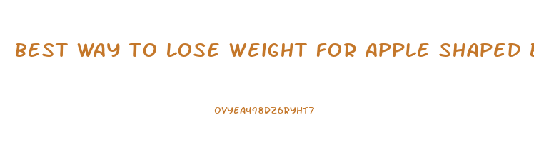 best way to lose weight for apple shaped body
