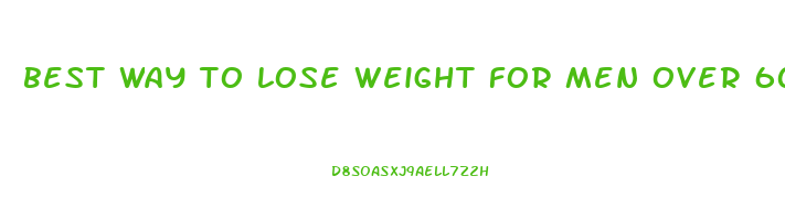 best way to lose weight for men over 60