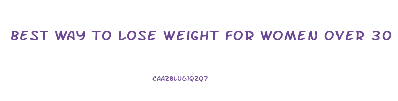 best way to lose weight for women over 30