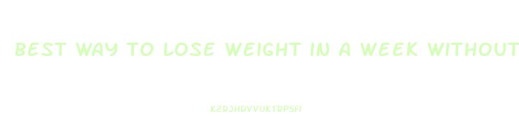 best way to lose weight in a week without exercise