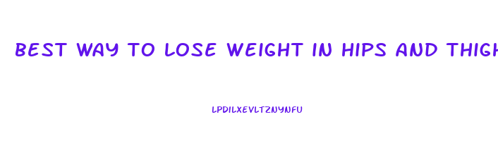 best way to lose weight in hips and thighs