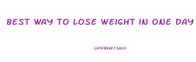 best way to lose weight in one day