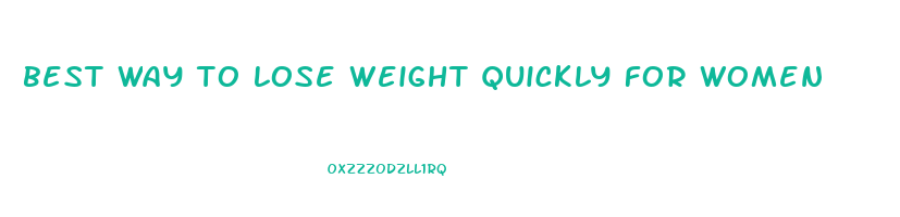 best way to lose weight quickly for women
