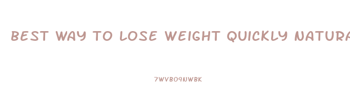 best way to lose weight quickly naturally