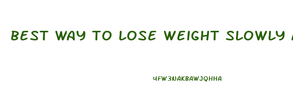 best way to lose weight slowly and permanently