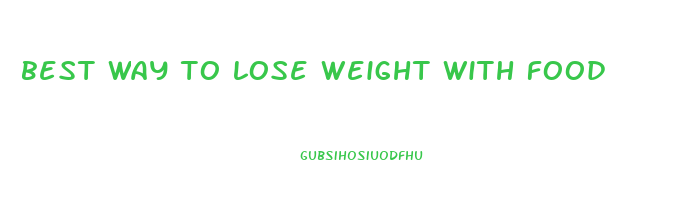 best way to lose weight with food