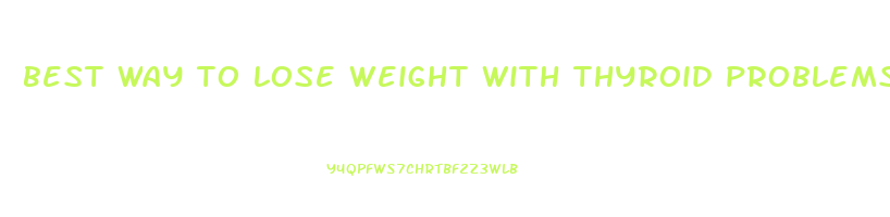 best way to lose weight with thyroid problems