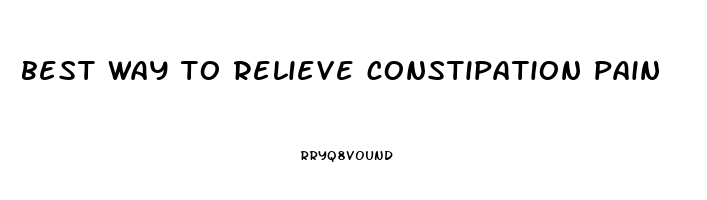 best way to relieve constipation pain