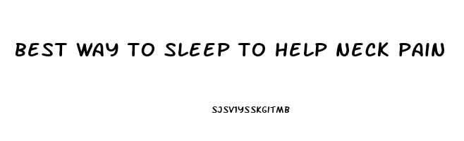 best way to sleep to help neck pain