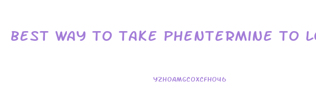 best way to take phentermine to lose weight