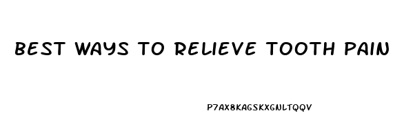 best ways to relieve tooth pain