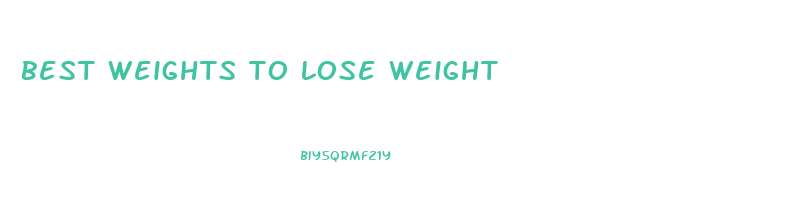 best weights to lose weight
