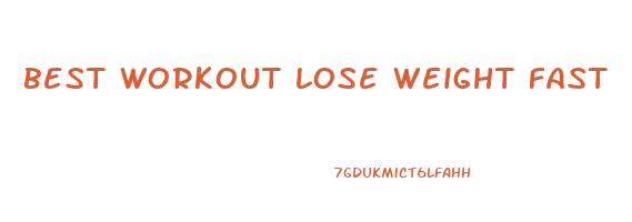 best workout lose weight fast