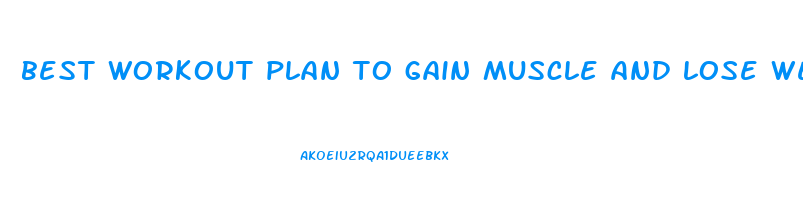 best workout plan to gain muscle and lose weight