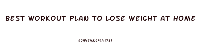 best workout plan to lose weight at home