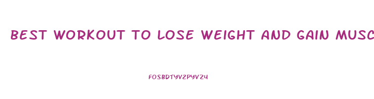 best workout to lose weight and gain muscle at home